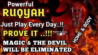Powerful RUQYAH Just Play Every Day..Prove It..!!! Magik & The Devil Will Be Eliminated Home & Body