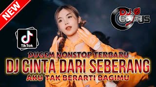 DUGEM NONSTOP TERBARU !! DJ CINTA DARI SEBERANG VIRAL FYP X AKU TAK BERARTI BAGIMU SPECIAL NEW REMIX