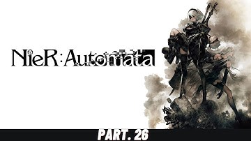 First playthrough of NieR: Automata part 26
