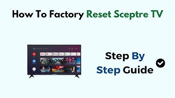 How To Factory Reset Sceptre TV