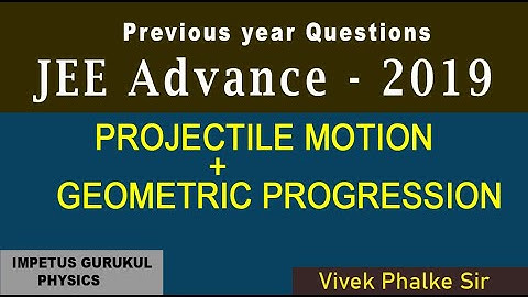 IIT JEE ADVANCE - PYQ 2019 - PROJECTILE MOTION + GEOMETRIC PROGRESSION -Vivek Phalke PHYSICS
