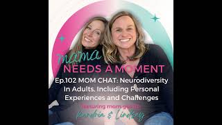 Ep. 102 MOM CHAT: Neurodiversity In Adults, Including Personal Experiences and Challenges w/ mom ...