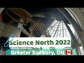 Exploring the science north 2022  greater sudbury ontario 