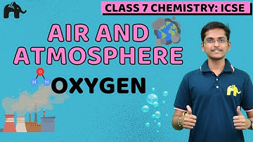 Air and Atmosphere Class 7 Science ICSE | Selina Chapter 7 | Properties of Oxygen, Combustion