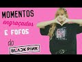 MOMENTOS ENGRAÇADOS E FOFO DO GRUPO BLACKPINK !!!