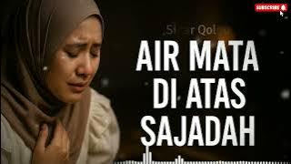 Air Mata di Atas Sajadah | Lagu Religi Menyentuh Hati – Sholawat Sedih Penuh Haru/lagu religi