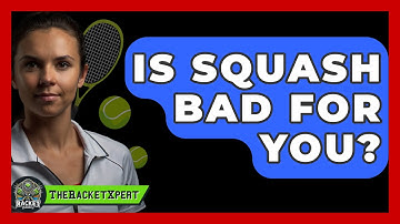 Is Squash Bad For You? - The Racket Xpert