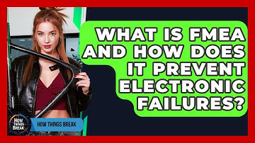 What Is FMEA And How Does It Prevent Electronic Failures? - How Things Break
