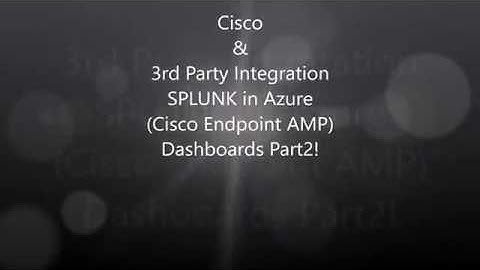 5. Cisco 3rd Party Integration: Splunk Install Azure - Endpoint AMP (Dashboards Part  2)