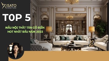 Top 5 Mẫu Nội Thất Tân Cổ Điển Hot Nhất Đầu Năm 2023