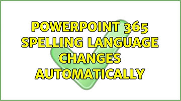 Powerpoint 365 spelling language changes automatically