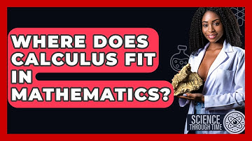 Where Does Calculus Fit In Mathematics? - Science Through Time
