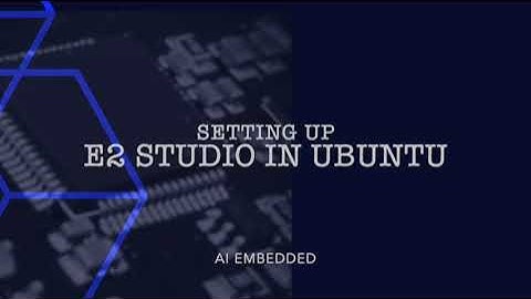 AI embedded #1.1  Installing e2 Studio in Ubuntu