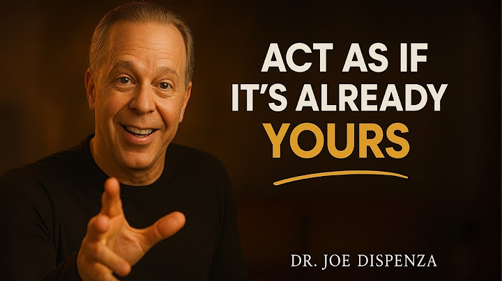 Act As If It's Already Yours - Joe Dispenza Motivation