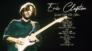 Eric Clapton Greatest Hits Full Album 2024  The Best Of Eric Clapton