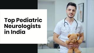 Best Pediatric Neurologist in India | Top 10 Pediatric Neurologist in India