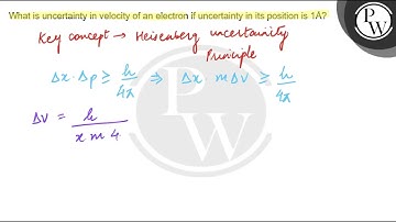 What is uncertainty in velocity of an electron if uncertainty in it...
