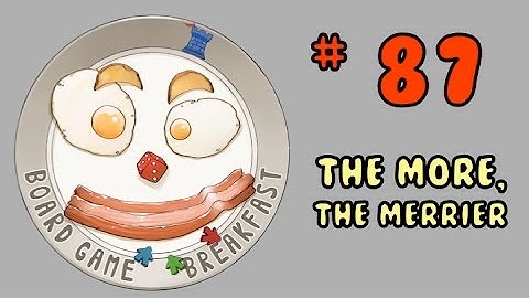 Board Game Breakfast # 87 - The More, the Merrier