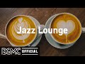 Jazz Lounge: Relaxing Music & Smooth Jazz - Coffee Shop Music, Background Music, Chill Music