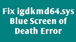 How to Fix igdkmd64.sys Blue Screen of Death Error in Windows 10 - Fixed Easily