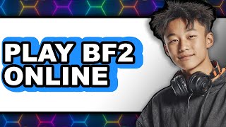 How To Play BF2 Online - Easy Guide