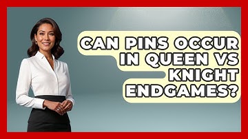 Can Pins Occur In Queen Vs Knight Endgames? - The Chess Codex