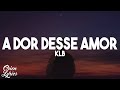 KLB - A Dor Desse Amor (Letra/Lyrics)