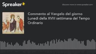 Lunedì della XVIII settimana del Tempo Ordinario