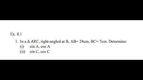 In a ∆ 𝐴𝐵𝐶, right-angled at B, AB= 24cm, BC= 7cm. Determine: (i) sin A, cos A (ii) sin C, cos C