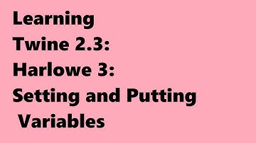 Twine 2.3: Harlowe 3: Setting and Putting Variables