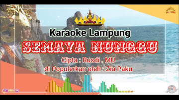 Karaoke Lampung " SEMAYA NUNGGU " Cipta : Rusdi . MU , di Populerkan oleh : Zia Paku .
