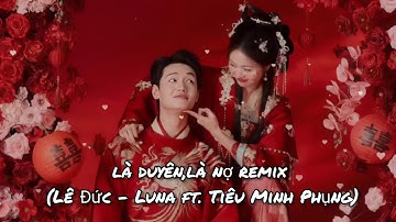 Nhạc Điện Tử Remix (Là duyên,Là Nợ -Lê Đức - Luna ft.Tiêu Minh Phụng)