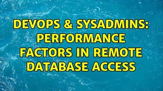 DevOps & SysAdmins: Performance factors in remote database access