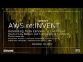 AWS re:Invent 2017: Extending Data Centers to the Cloud: Connectivity Options and Co (NET301)
