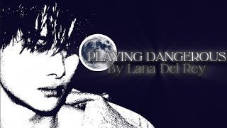 “Everyone knows I'm a good girl, officer„    Playing Dangerous by Lana Del Rey {speed up}