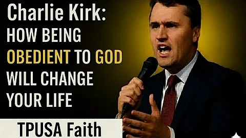 Charlie Kirk: HOW BEING OBEDIENT TO GOD WILL CHANGE YOUR LIFE | TPUSA Faith.