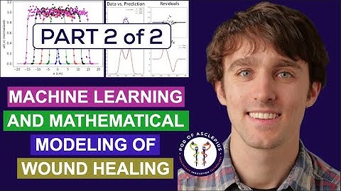 Machine Learning and Mathematical Modeling of Wound Healing Part 2 - John Nardini @Pod of Asclepius