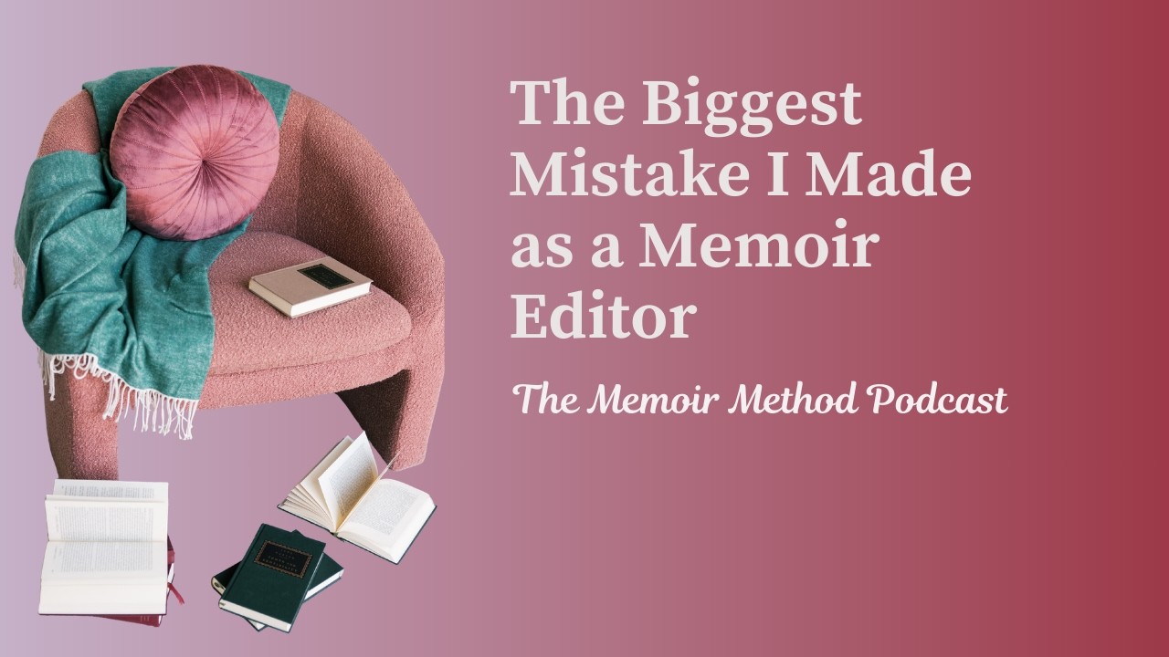 120: The Biggest Mistake I Made as a Memoir Editor