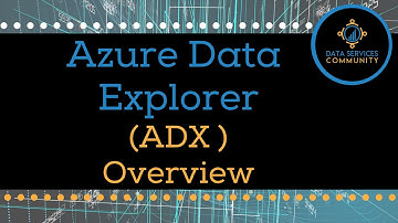 Azure Data Explorer ADX Overview | Data Services Community