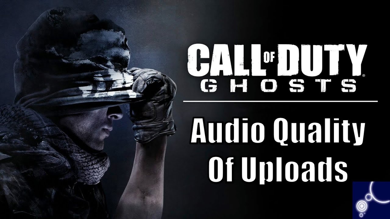 Audio Quality of Uploads: CoD Ghosts Gameplay
