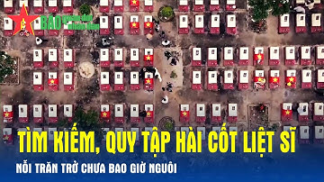 Tìm kiếm, quy tập hài cốt liệt sĩ - Nỗi trăn trở chưa bao giờ nguôi - Báo QĐND