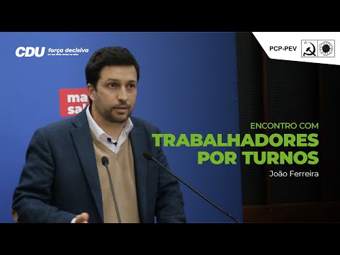 João Ferreira: Encontro com Trabalhadores por Turnos