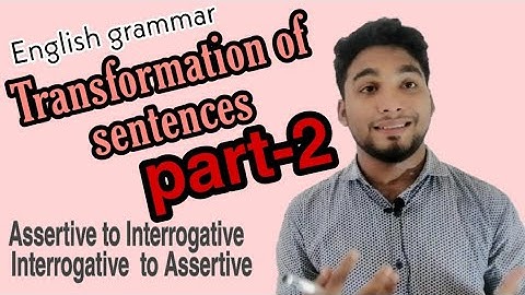 Transformation of sentence, part-2 Assertive to Interrogative, Interrogative to Assertive