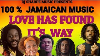 100% JAMAICAN MUSIC | LOVE HAS FOUND IT'S WAY | Dennis Brown, Jimmy Cliff, Peter Tosh, Third World..