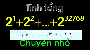 Tính tổng 2¹ + 2² + 2³ + … 2³²⁷⁶⁶ + 2³²⁷⁶⁷ + 2³²⁷⁶⁸ | Chuối hình học.