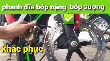 khắc phục phanh đĩa bóp nặng | bóp sượng không ăn
