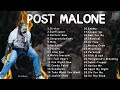 Post Malone - Greatest Hits (Full Album)  Best Songs Collection 2023