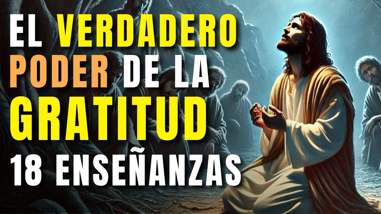 18 ENSEÑANZAS de JESÚS sobre el verdadero PODER de la GRATITUD - YouTube