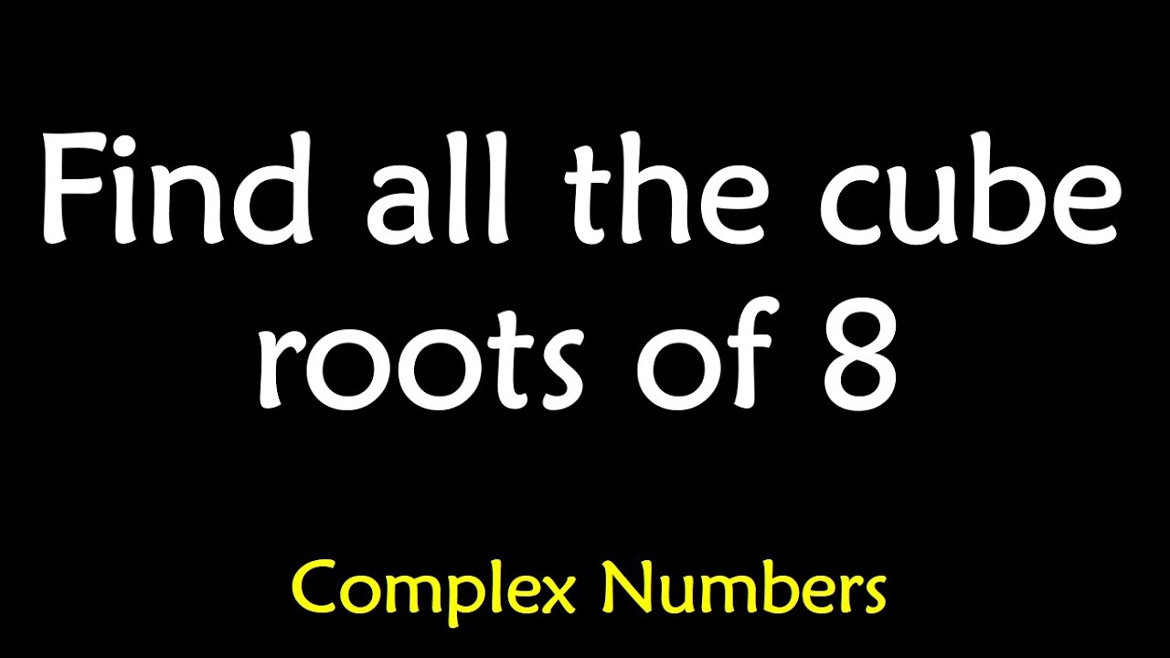 Find all the cube roots of 8 ~ Complex Numbers - YouTube