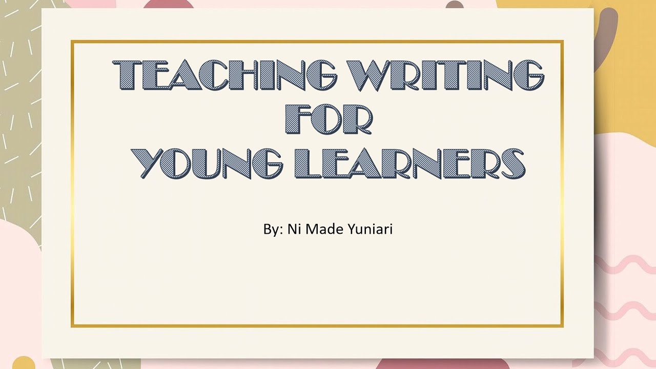 Teaching writing for young learners youtube
